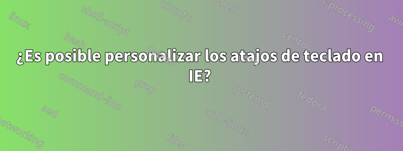 ¿Es posible personalizar los atajos de teclado en IE?