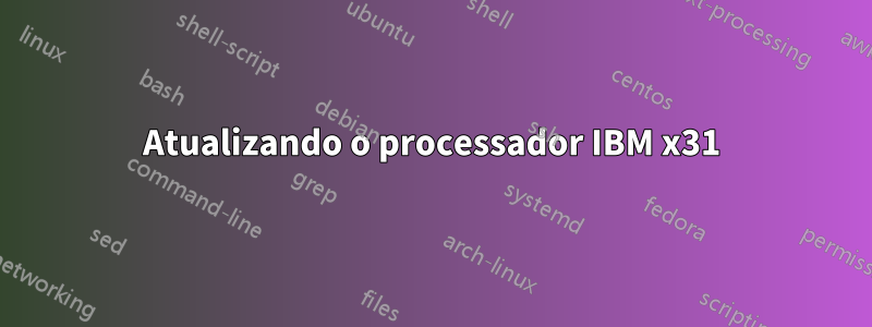 Atualizando o processador IBM x31