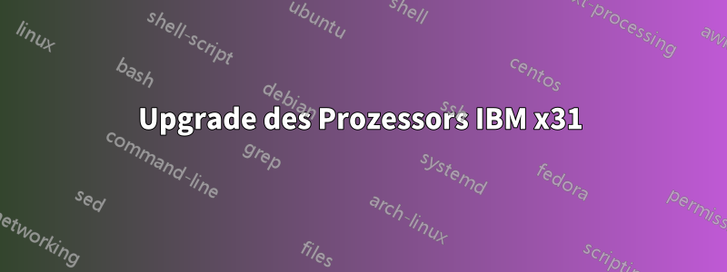 Upgrade des Prozessors IBM x31