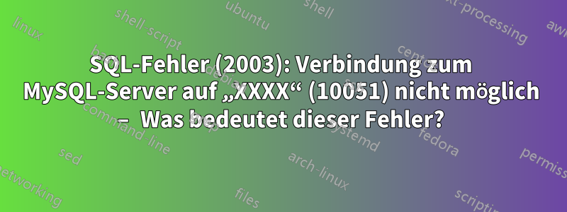 SQL-Fehler (2003): Verbindung zum MySQL-Server auf „XXXX“ (10051) nicht möglich – Was bedeutet dieser Fehler?