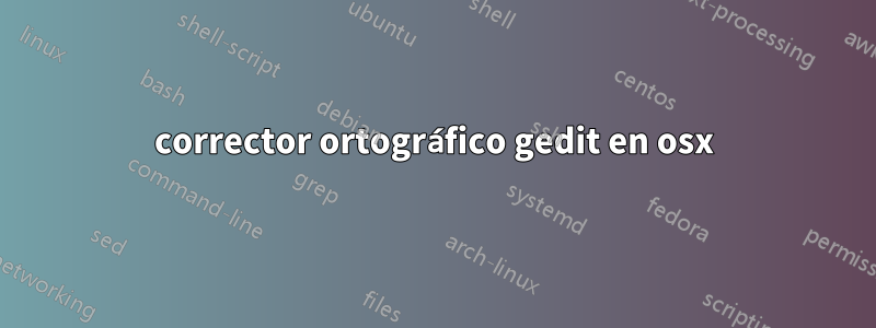 corrector ortográfico gedit en osx