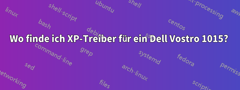 Wo finde ich XP-Treiber für ein Dell Vostro 1015?