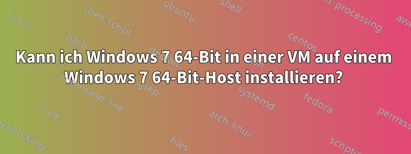 Kann ich Windows 7 64-Bit in einer VM auf einem Windows 7 64-Bit-Host installieren?