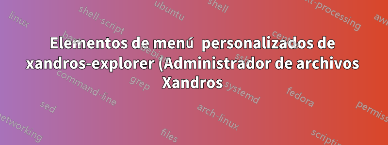 Elementos de menú personalizados de xandros-explorer (Administrador de archivos Xandros)