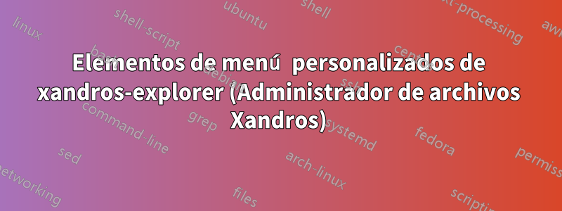 Elementos de menú personalizados de xandros-explorer (Administrador de archivos Xandros)