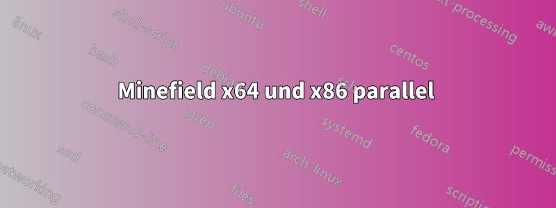 Minefield x64 und x86 parallel