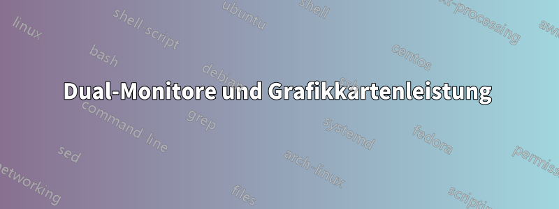 Dual-Monitore und Grafikkartenleistung