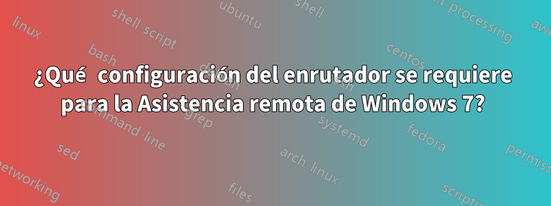 ¿Qué configuración del enrutador se requiere para la Asistencia remota de Windows 7?