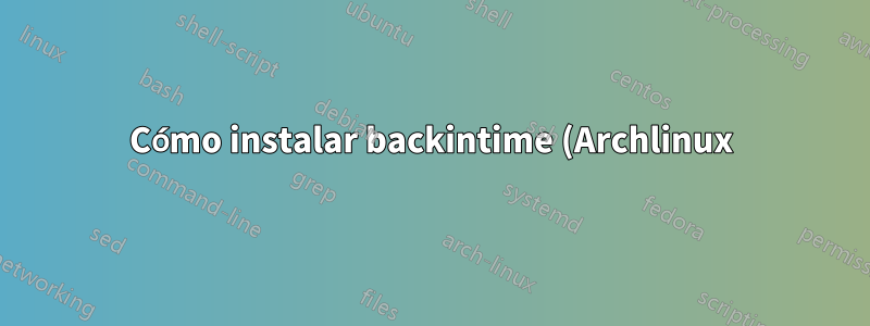 Cómo instalar backintime (Archlinux)