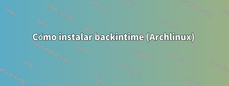 Cómo instalar backintime (Archlinux)