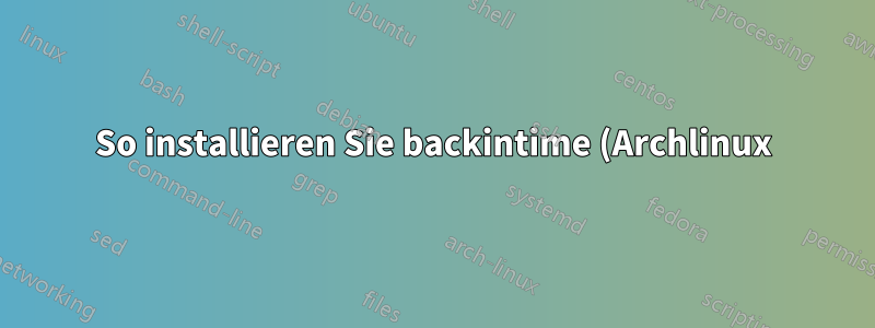 So installieren Sie backintime (Archlinux)