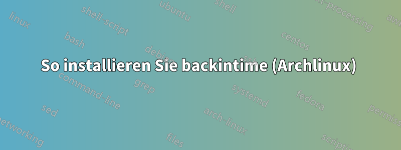 So installieren Sie backintime (Archlinux)