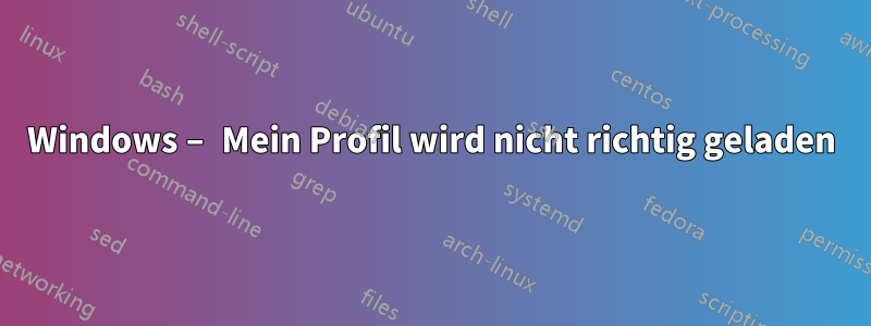 Windows – Mein Profil wird nicht richtig geladen