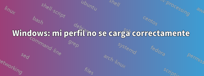 Windows: mi perfil no se carga correctamente