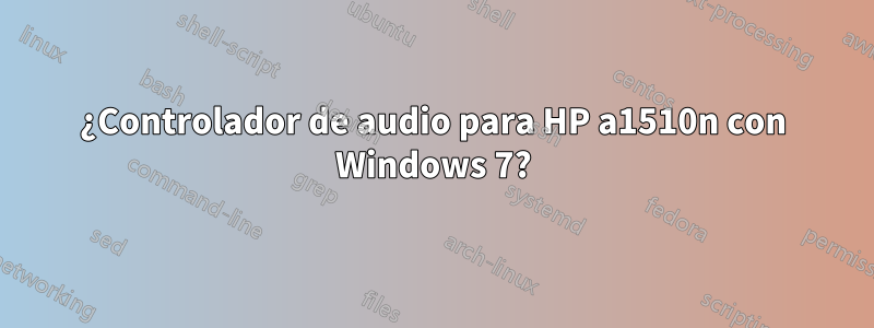 ¿Controlador de audio para HP a1510n con Windows 7?