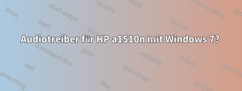 Audiotreiber für HP a1510n mit Windows 7?