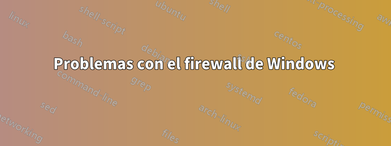 Problemas con el firewall de Windows