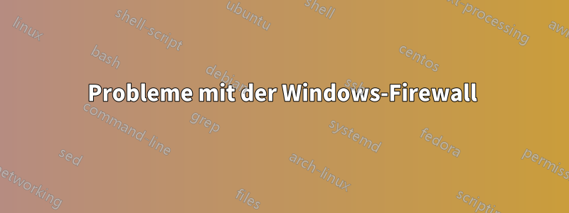 Probleme mit der Windows-Firewall