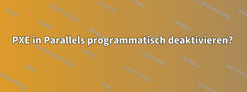 PXE in Parallels programmatisch deaktivieren?