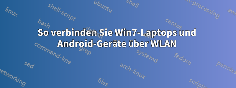 So verbinden Sie Win7-Laptops und Android-Geräte über WLAN