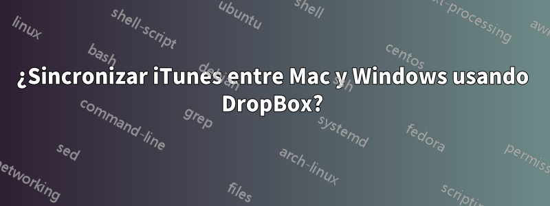 ¿Sincronizar iTunes entre Mac y Windows usando DropBox?