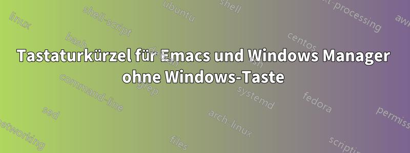 Tastaturkürzel für Emacs und Windows Manager ohne Windows-Taste