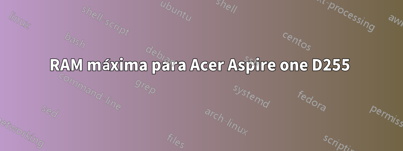 RAM máxima para Acer Aspire one D255