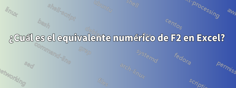 ¿Cuál es el equivalente numérico de F2 en Excel?