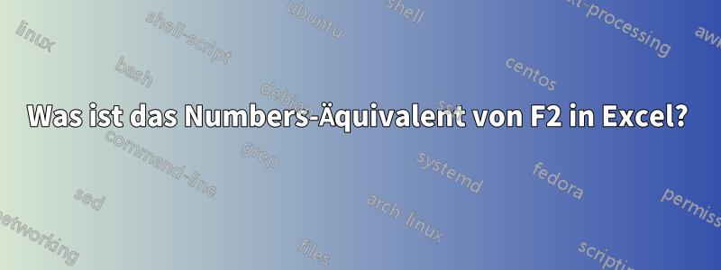 Was ist das Numbers-Äquivalent von F2 in Excel?