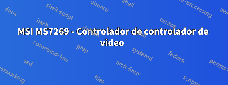 MSI MS7269 - Controlador de controlador de video 