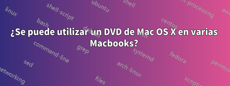 ¿Se puede utilizar un DVD de Mac OS X en varias Macbooks?