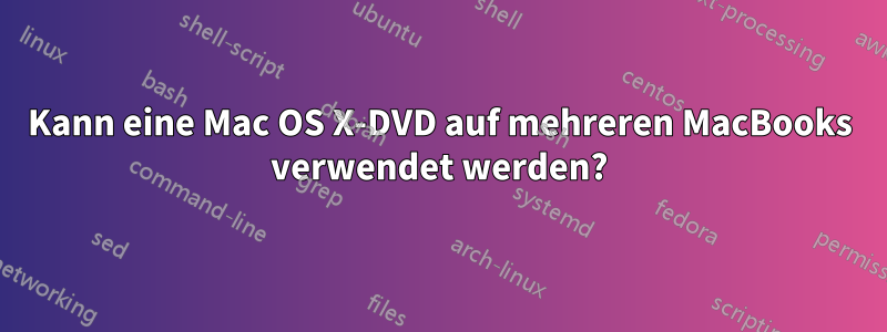 Kann eine Mac OS X-DVD auf mehreren MacBooks verwendet werden?