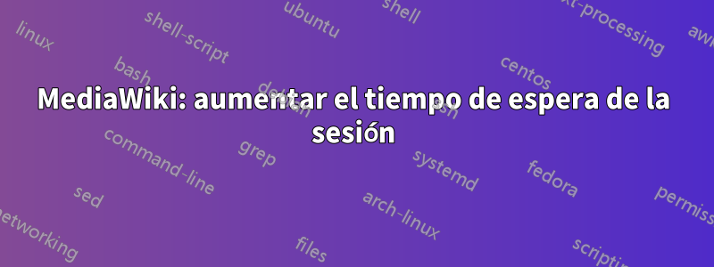 MediaWiki: aumentar el tiempo de espera de la sesión