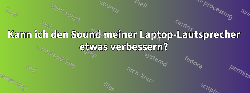 Kann ich den Sound meiner Laptop-Lautsprecher etwas verbessern?