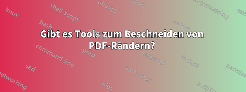 Gibt es Tools zum Beschneiden von PDF-Rändern?