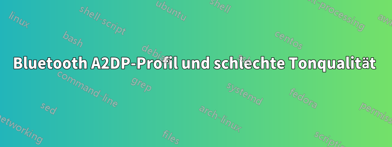 Bluetooth A2DP-Profil und schlechte Tonqualität