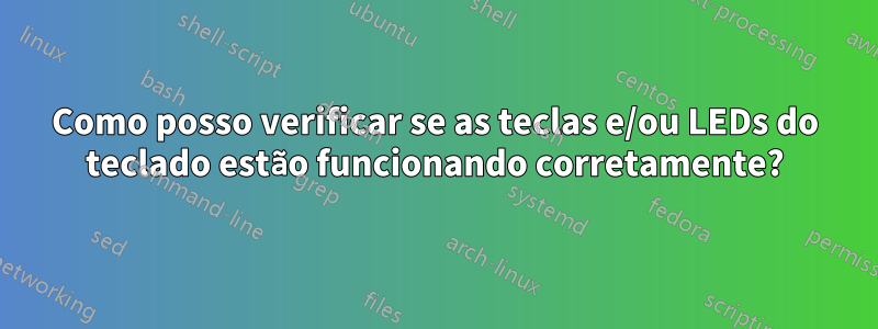 Como posso verificar se as teclas e/ou LEDs do teclado estão funcionando corretamente?