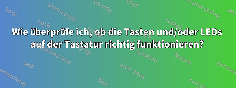 Wie überprüfe ich, ob die Tasten und/oder LEDs auf der Tastatur richtig funktionieren?