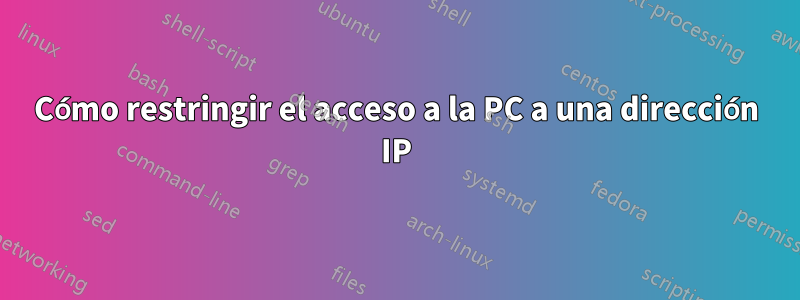 Cómo restringir el acceso a la PC a una dirección IP