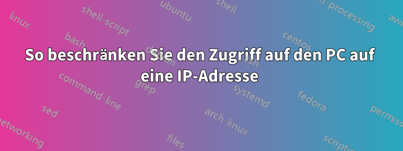 So beschränken Sie den Zugriff auf den PC auf eine IP-Adresse