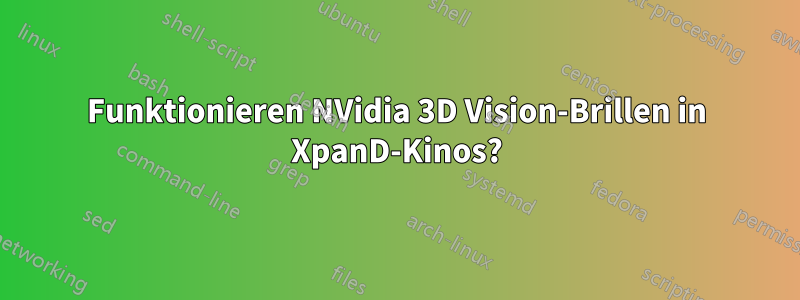 Funktionieren NVidia 3D Vision-Brillen in XpanD-Kinos?