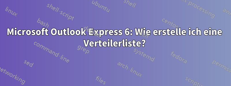 Microsoft Outlook Express 6: Wie erstelle ich eine Verteilerliste?