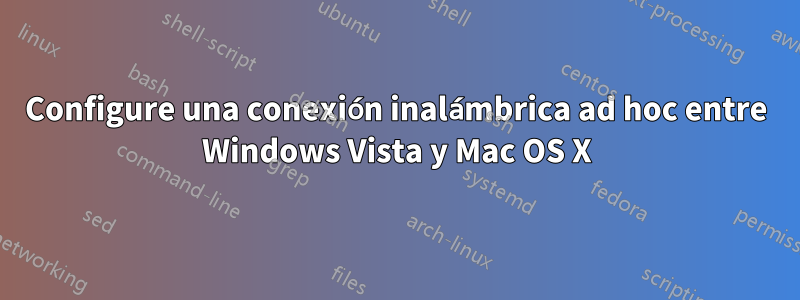 Configure una conexión inalámbrica ad hoc entre Windows Vista y Mac OS X