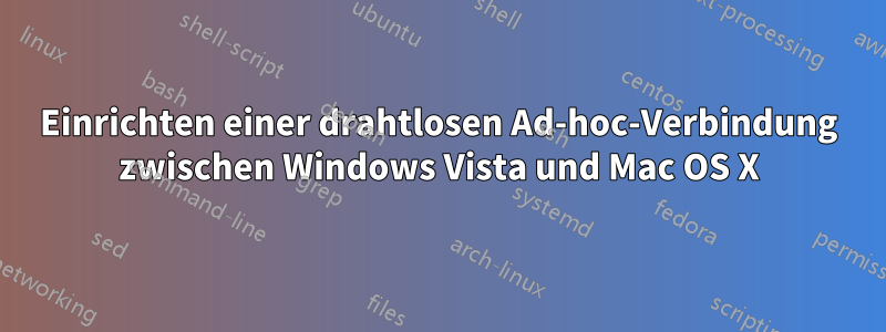 Einrichten einer drahtlosen Ad-hoc-Verbindung zwischen Windows Vista und Mac OS X