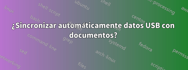 ¿Sincronizar automáticamente datos USB con documentos?