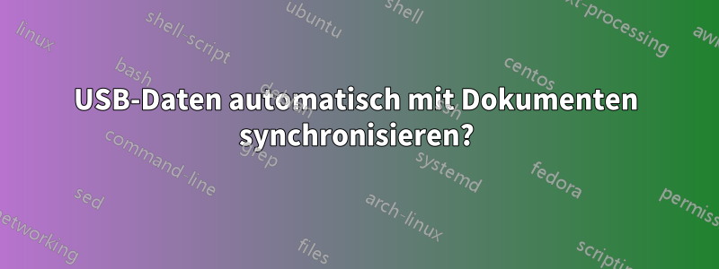 USB-Daten automatisch mit Dokumenten synchronisieren?