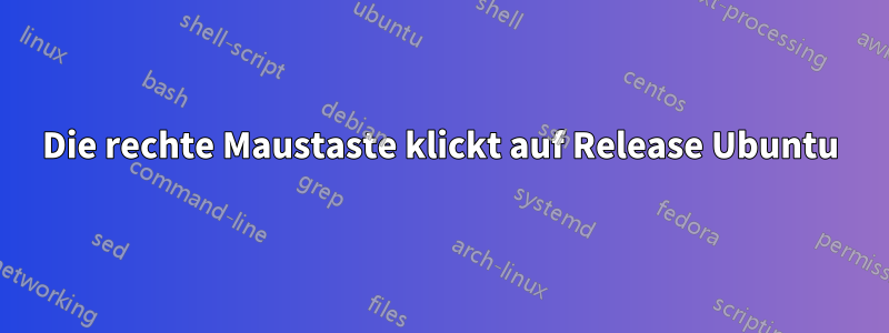 Die rechte Maustaste klickt auf Release Ubuntu