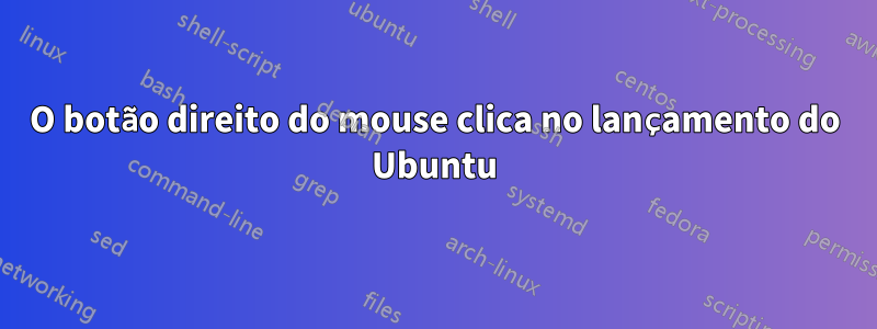 O botão direito do mouse clica no lançamento do Ubuntu