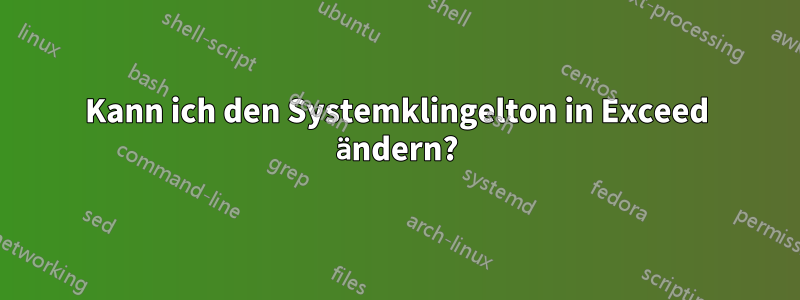 Kann ich den Systemklingelton in Exceed ändern?