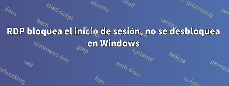 RDP bloquea el inicio de sesión, no se desbloquea en Windows